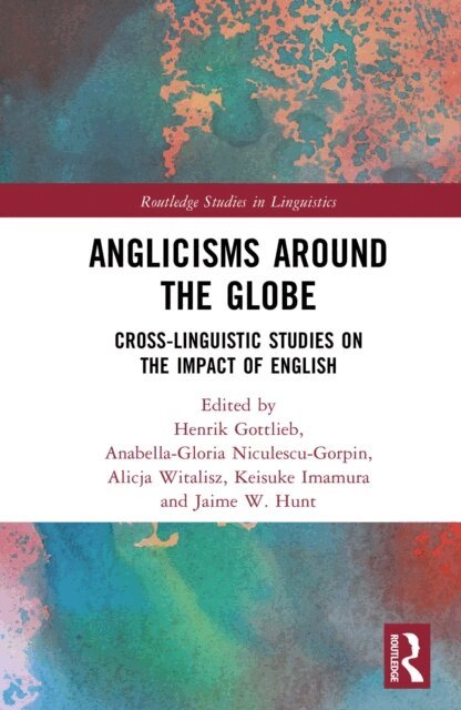 Jaime W. Hunt, Keisuke Imamura, Alicja Witalisz, Anabella-Gloria Niculescu-Gorpin, Henrik Gottlieb - Anglicisms around the Globe, E-bok