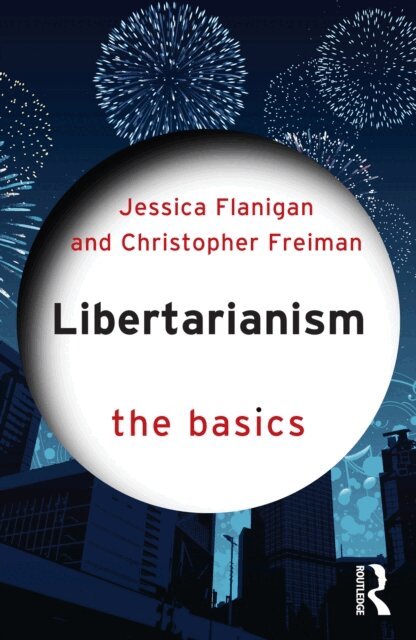 Christopher Freiman, Jessica Flanigan - Libertarianism, E-bok