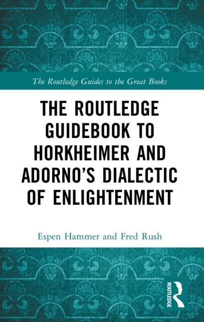 Fred Rush, Espen Hammer - Routledge Guidebook to Horkheimer and Adorno's Dialectic of Enlightenment, E-bok