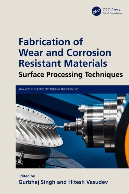 Hitesh Vasudev, Gurbhej Singh - Fabrication of Wear and Corrosion Resistant Materials, E-bok