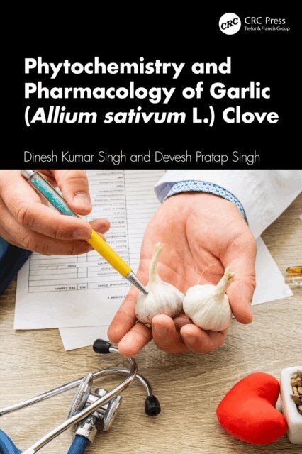 Devesh Pratap Singh, Dinesh Kumar Singh - Phytochemistry and Pharmacology of Garlic (Allium sativum L.) Clove, E-bok