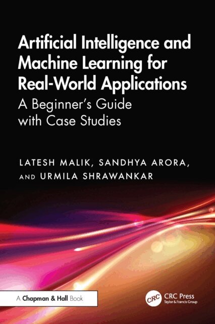 Urmila Shrawankar, Sandhya Arora, Latesh Malik - Artificial Intelligence and Machine Learning for Real-World Applications, E-bok
