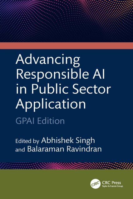 Balaraman Ravindran, Abhishek Singh - Advancing Responsible AI in Public Sector Application, E-bok