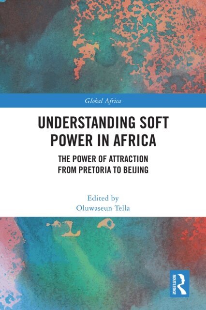 Oluwaseun Tella - Understanding Soft Power in Africa, E-bok