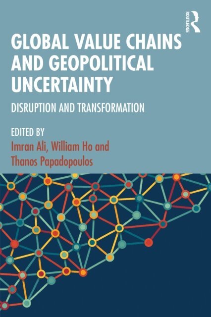 Thanos Papadopoulos, William Ho, Imran Ali - Global Value Chains and Geopolitical Uncertainty, E-bok