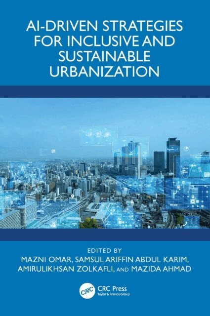 Mazida Ahmad, Amirulikhsan Zolkafli, Samsul Ariffin Abdul Karim, Mazni Omar - AI-Driven Strategies for Inclusive and Sustainable Urbanization, E-bok