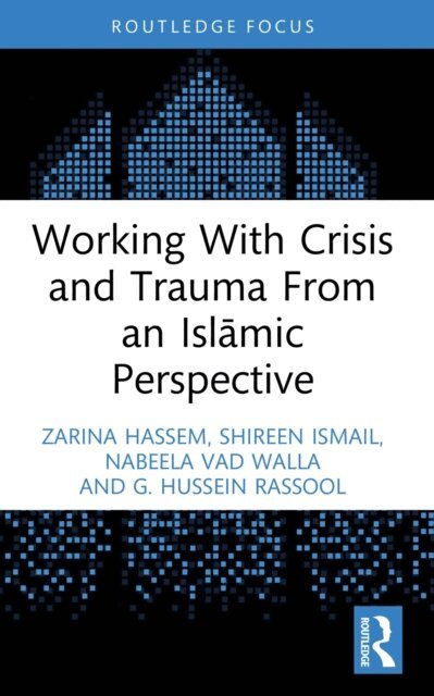 G. Hussein Rassool, Nabeela Vad Walla, Shireen Ismail, Zarina Hassem - Working With Crisis and Trauma From an Islamic Perspective, E-bok