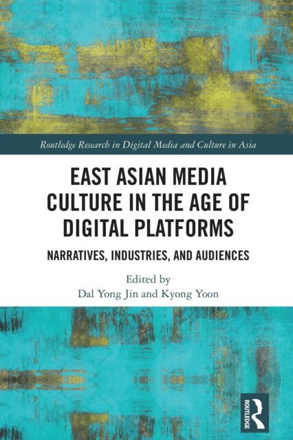 Kyong Yoon, Dal Yong Jin - East Asian Media Culture in the Age of Digital Platforms, E-bok
