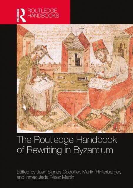 Inmaculada Perez Martin, Martin Hinterberger, Juan Signes Codoner - Routledge Handbook of Rewriting in Byzantium, E-bok