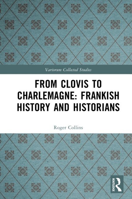 Roger Collins - From Clovis to Charlemagne: Frankish History and Historians, E-bok