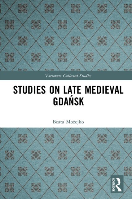Beata Mozejko - Studies on Late Medieval Gdansk, E-bok