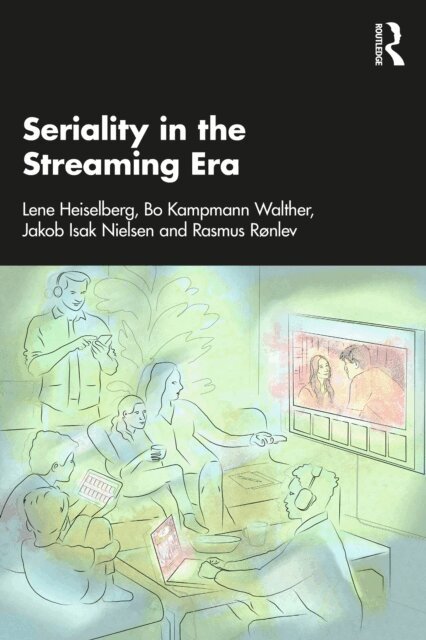 Rasmus Ronlev, Jakob Isak Nielsen, Bo Kampmann Walther, Lene Heiselberg - Seriality in the Streaming Era, E-bok