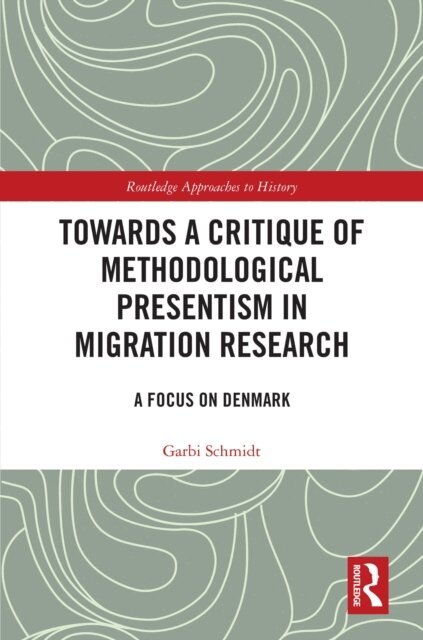 Garbi Schmidt - Towards a Critique of Methodological Presentism in Migration Research, E-bok
