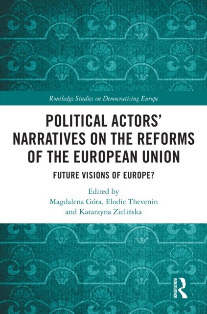 Katarzyna Zielinska, Elodie Thevenin, Magdalena Gora - Political Actors' Narratives on the Reforms of the European Union, E-bok