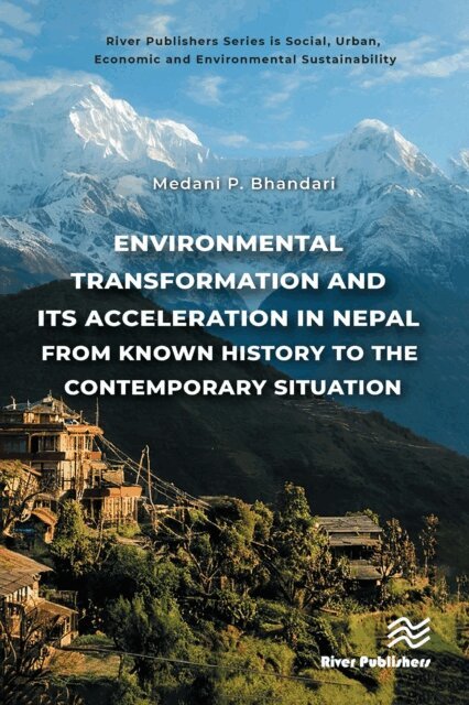Medani P. Bhandari - Environmental Transformation and its Acceleration in Nepal From Known History to the Contemporary Situation, E-bok