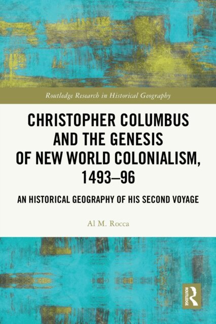 Al M. Rocca - Christopher Columbus and the Genesis of New World Colonialism, 1493-96, E-bok