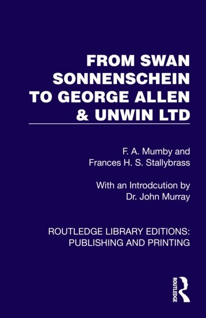 Frances H. S. Stallybrass, F. A. Mumby - From Swan Sonnenschein to George Allen & Unwin Ltd, E-bok