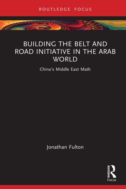 Jonathan Fulton - Building the Belt and Road Initiative in the Arab World, E-bok