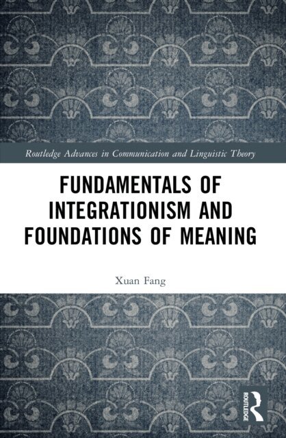 Xuan Fang - Fundamentals of Integrationism and Foundations of Meaning, E-bok