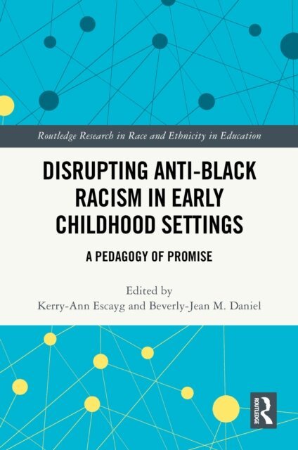 Beverly-Jean M. Daniel, Kerry-Ann Escayg - Disrupting Anti-Black Racism in Early Childhood Settings, E-bok