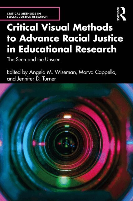 Jennifer D. Turner, Marva Cappello, Angela M. Wiseman - Critical Visual Methods to Advance Racial Justice in Educational Research, E-bok