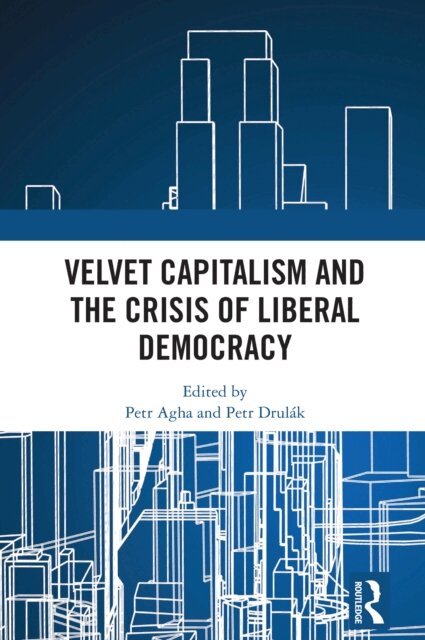 Petr Drulak, Petr Agha - Velvet Capitalism and the Crisis of Liberal Democracy, E-bok