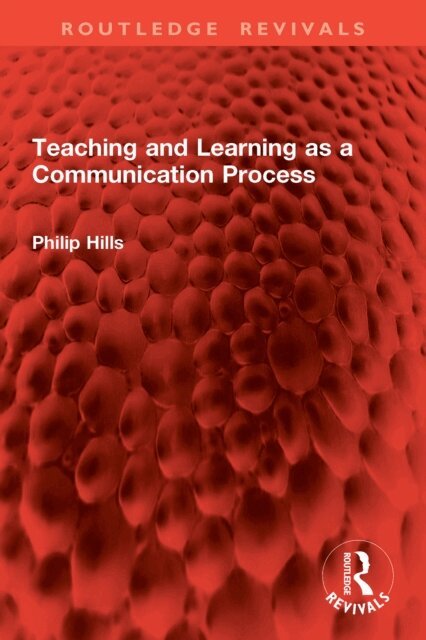 Philip Hills - Teaching and Learning as a Communication Process, E-bok