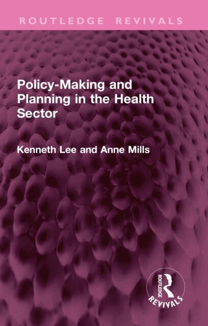 Anne Mills, Kenneth Lee - Policy-Making and Planning in the Health Sector, E-bok