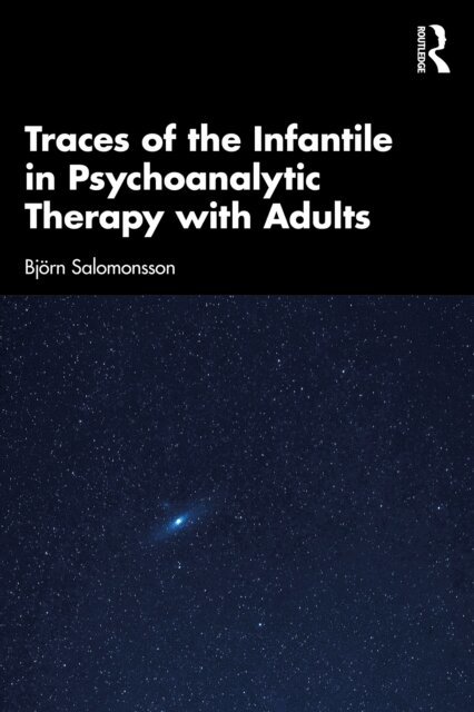 Bjorn Salomonsson - Traces of the Infantile in Psychoanalytic Therapy with Adults, E-bok
