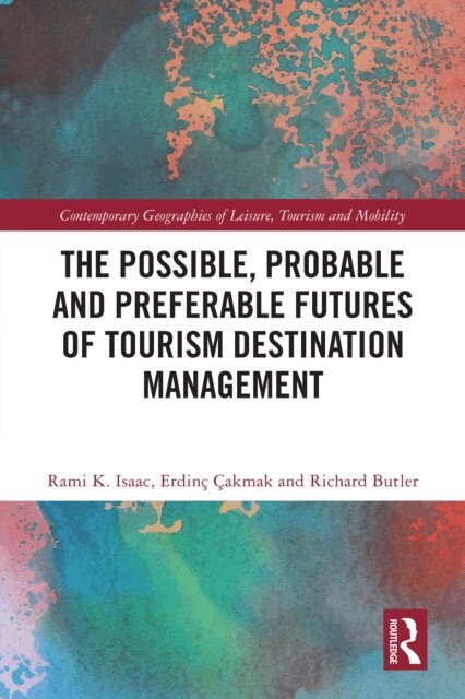 Richard Butler, Erdinc Cakmak, Rami K. Isaac - Possible, Probable and Preferable Futures of Tourism Destination Management, E-bok
