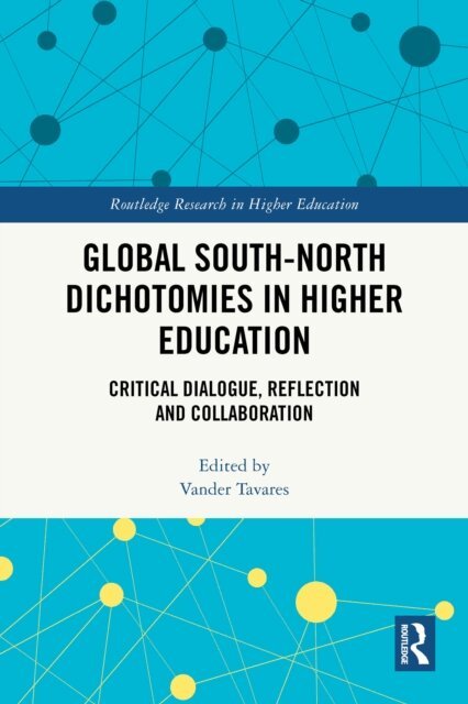 Vander Tavares - Global South-North Dichotomies in Higher Education, E-bok