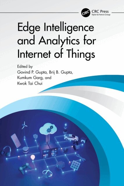 Kwok Tai Chui, Kumkum Garg, Brij B. Gupta, Govind P. Gupta - Edge Intelligence and Analytics for Internet of Things, E-bok
