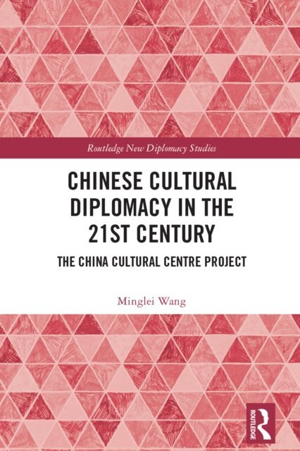 Minglei Wang - Chinese Cultural Diplomacy in the 21st Century, E-bok