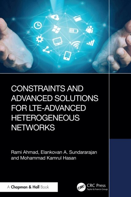Mohammad Kamrul Hasan, Elankovan A. Sundararajan, Rami Ahmad - Constraints and Advanced Solutions for LTE-Advanced Heterogeneous Networks, E-bok