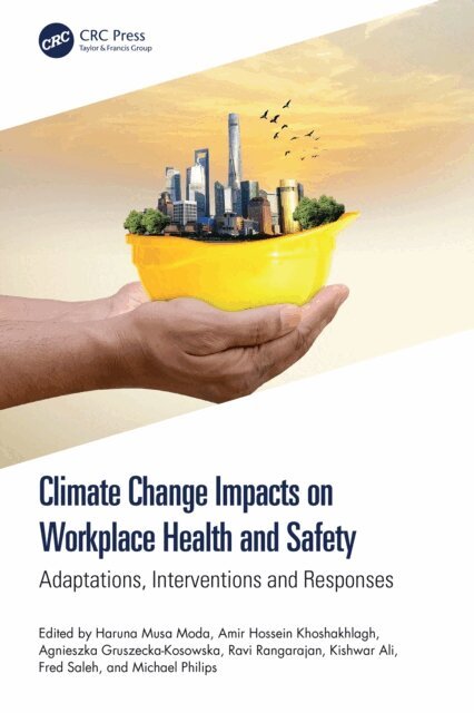 Michael Philips, Fred Saleh, Kishwar Ali, Ravi Rangarajan, Agnieszka Gruszecka-Kosowska, Amir Hossein Khoshakhlagh, Haruna Musa Moda - Climate Change Impacts on Workplace Health and Safety, E-bok