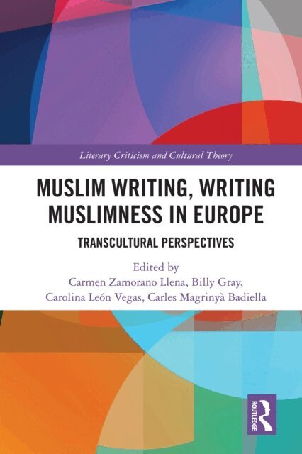 Carles Magrinya Badiella, Carolina Leon Vegas, Billy Gray, Carmen Zamorano Llena - Muslim Writing, Writing Muslimness in Europe, E-bok