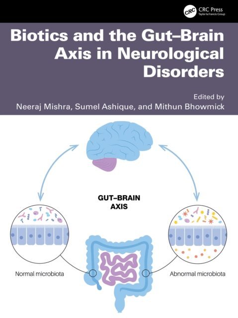Mithun Bhowmick, Sumel Ashique, Neeraj Mishra - Biotics and the Gut-Brain Axis in Neurological Disorders, E-bok