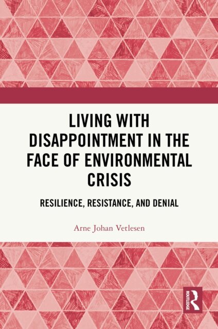 Arne Johan Vetlesen - Living with Disappointment in the Face of Environmental Crisis, E-bok