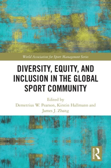 James J. Zhang, Kirstin Hallmann, Demetrius W. Pearson - Diversity, Equity, and Inclusion in the Global Sport Community, E-bok