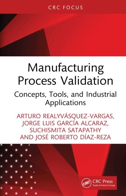 Jose Roberto Diaz-Reza, Suchismita Satapathy, Jorge Luis Garcia Alcaraz, Arturo Realyvasquez-Vargas - Manufacturing Process Validation, E-bok