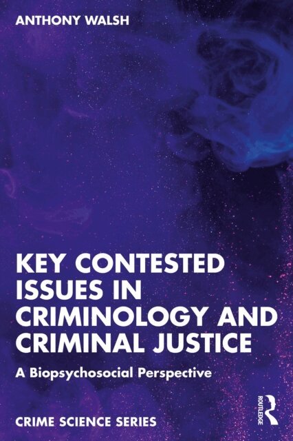 Anthony Walsh - Key Contested Issues in Criminology and Criminal Justice, E-bok