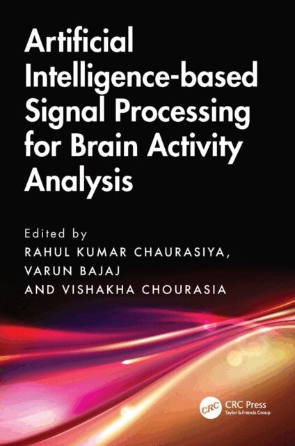 Vishakha Chourasia, Varun Bajaj, Rahul Chaurasiya - Artificial Intelligence-based Signal Processing for Brain Activity Analysis, E-bok
