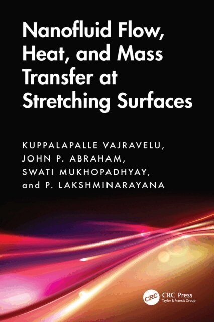 P. Lakshminarayana, Swati Mukhopadhyay, J.P. Abraham, Kuppalapalle Vajravelu - Nanofluid Flow, Heat, and Mass Transfer at Stretching Surfaces, E-bok