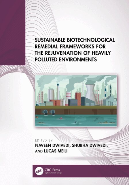 Lucas Meili, Shubha Dwivedi, Naveen Dwivedi - Sustainable Biotechnological Remedial Frameworks for the Rejuvenation of Heavily Polluted Environments, E-bok