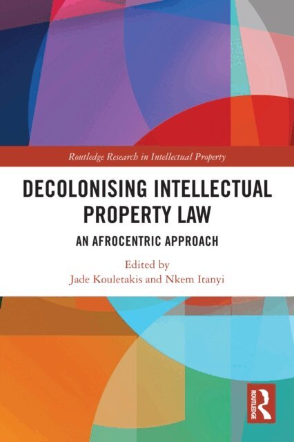 Nkem Itanyi, Jade Kouletakis - Decolonising Intellectual Property Law, E-bok. Tillgänglighet: Lägg i varukorg
