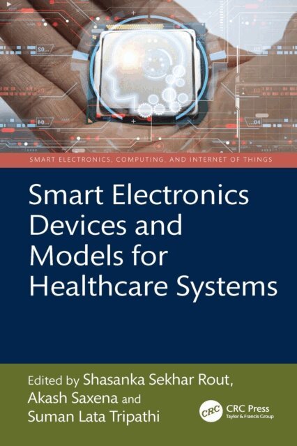 Suman Lata Tripathi, Akash Saxena, Shasanka Sekhar Rout - Smart Electronics Devices and Models for Healthcare Systems, E-bok