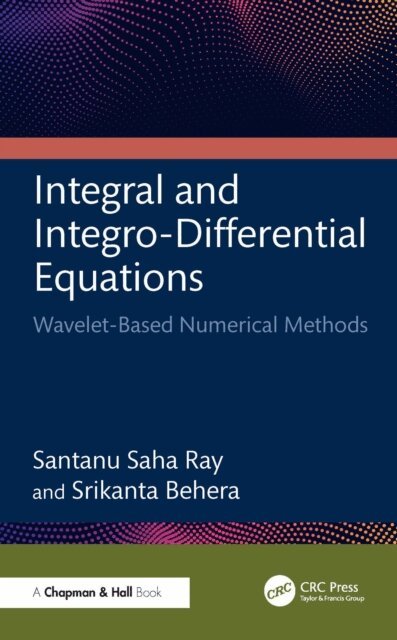 Srikanta Behera, Santanu Saha Ray - Integral and Integro-Differential Equations, E-bok