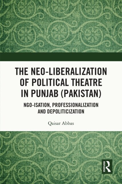 Qaisar Abbas - Neo-liberalization of Political Theatre in Punjab (Pakistan), E-bok