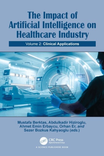 Mustafa Berktas, Ahmet Emin Erbaycu, Abdulkadir Hiziroglu, Orhan Er, Sezer Bozkus Kahyaoglu - Impact of Artificial Intelligence on Healthcare Industry, E-bok