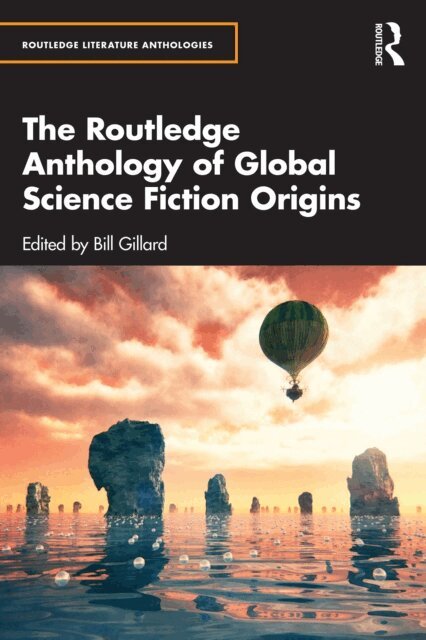 Bill Gillard - Routledge Anthology of Global Science Fiction Origins, E-bok